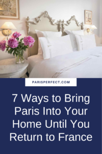 7 Ways to Bring Paris Into Your Home Until You Return to France - Paris ...